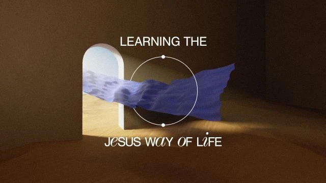 Learning the Jesus Way of Life (Week 1)